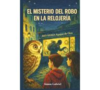 EL MISTERIO DEL ROBO EN LA RELOJERÍA Libro de aventuras para niños de 7 a 12 años: THRILLER PARA NIÑOS Y JÓVENES - Un libro de misterio que enseña la importancia de no robar