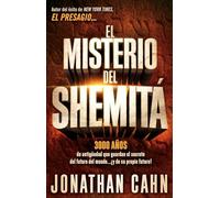 El misterio del Shemitá / The Mystery of the Shemitah: 3000 Años de Antigüedad Que Guardan El Secreto del Futuro del Mundo... ¡Y de Su Propio Futuro!