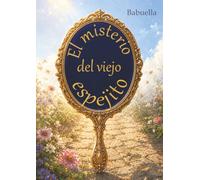 El misterio del viejo espejito: Un cuento sobre descubrir la belleza que llevamos dentro