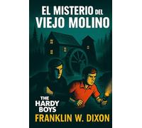 El Misterio Del Viejo Molino: Hardy Boys (Historias de detectives de los Hardy Boys para niños, jóvenes y adultos)