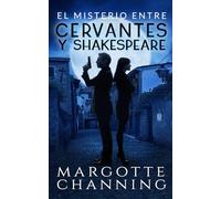 EL MISTERIO ENTRE CERVANTES Y SHAKESPEARE: Un nuevo género de novela: Suspense Romántico: 5 (Los Misterios de Channing)