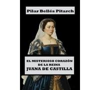 El misterioso corazón de la reina Juana de Castilla (Viajes mágicos al pasado histórico)