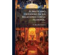 El Misticismo Ortodoxo En Sus Relaciones Con La FilosofÃ-a...