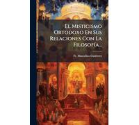 El Misticismo Ortodoxo En Sus Relaciones Con La FilosofÃ-a...