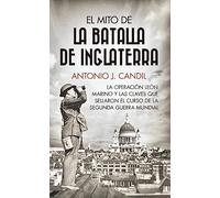 El mito de la batalla de Inglaterra: La operación León Marino y las claves que sellaron el curso de la Segunda Guerra Mundial (Historia)