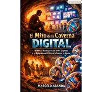 El Mito de la Caverna Digital: El efecto burbuja en las redes digitales y su relación con la alegoría de la caverna, de Platón.