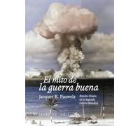 El mito de la guerra buena: Estados unidos en la Segunda Guerra Mundial: 127 (Ensayo)