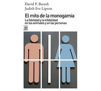 El mito de la monogamia: La fidelidad y la infidelidad en los animales y en las personas (Ciencia)