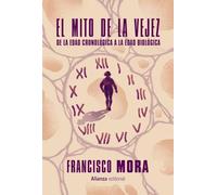 El mito de la vejez: De la edad cronológica a la edad biológica (Alianza Ensayo)