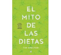El mito de las dietas: Lo que dice la ciencia sobre lo que comemos (SIN COLECCION)