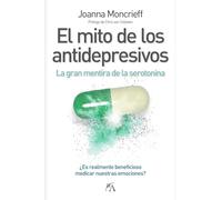 El mito de los antidepresivos; La gran mentira de la serotonina (Salud y bienestar)
