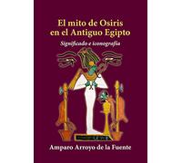 El mito de Osiris en el Antiguo Egipto. Significado e iconografía