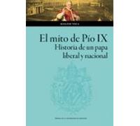 El Mito De Pío Ix. Historia De Un Papa Liberal Y Nacional (ebook)