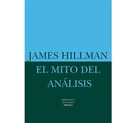 El mito del análisis: Tres ensayos de psicología arquetípica: 15 (Biblioteca de Ensayo / Serie mayor)