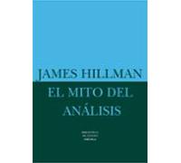 El Mito Del Analisis: Tres Ensayos De Psicologia Arquetipica