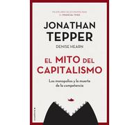 El mito del capitalismo: Los monopolios y la extinción de la competencia (No ficción)
