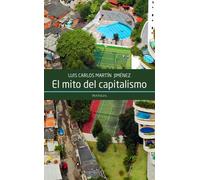 El mito del capitalismo | Luis Carlos Martín Jiménez