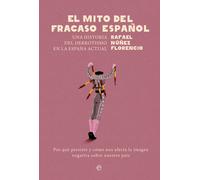 El mito del fracaso español. Una historia del derrotismo en la España actual. Por qué persiste y cómo nos afecta la imagen negativa sobre nuestro país
