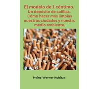 El modelo de 1 céntimo. Un depósito de colillas.: Cómo hacer más limpias nuestras ciudades y nuestro medio ambiente.