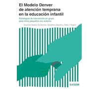 El Modelo Denver de atención temprana en la educación infantil: Estrategias de intervención en grupo para niños pequeños con autismo
