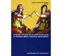 El Modelo Italiano En las Artes Plasticas de La Peninsula Iberica Durante el Renacimiento
