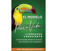 El Modelo Pura Vida: Liderazgo consciente, comunicando desde el corazón, escuchando con compasión