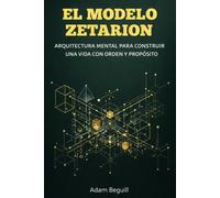 El Modelo Zetarion: Arquitectura mental para construir una vida con orden y propósito: 1 (Dominio estructural)