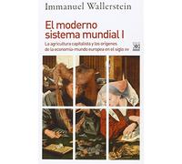 El moderno sistema mundial I: La agricultura capitalista y los orígenes de la economía-mundo europea en el siglo XVI: 1232 (Siglo XXI de España General)