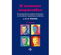 El momento maquiavélico: El pensamiento político florentino y la tradición republicana atlántica (Ciencia Política - Semilla y Surco - Serie de Ciencia Política)