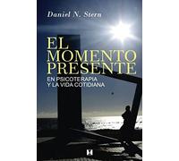 El Momento Presente: En Psicoterapia Y La Vida Cotidiana (PSICOLOGIA Y PSICOANALISIS)