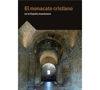 El monacato cristiano en la España musulmana