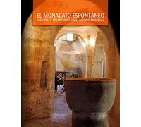 El monacato espontáneo. Eremitas y eremitorios en el mundo medieval (SIN COLECCION)