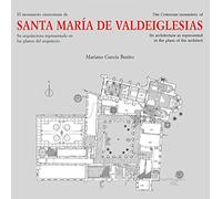 El monasterio Cisterciense de Santa María de Valdeiglesias: Su arquitectura representada en los planos del arquitecto (Arte)