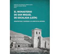 El monasterio de San Miguel de Escalada (Léon) : arquitectura y canteras a lo largo de su historia
