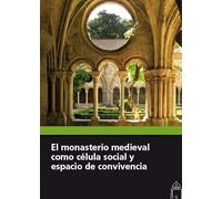 El monasterio medieval como celula social y espacio de convivencia (SIN COLECCION)