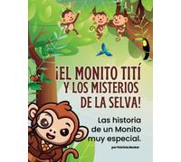 EL MONITO TITÍ Y LOS MISTERIOS DE LA SELVA: Las historia de un Monito muy especial | Únete a Titi y sus amigos en una emocionante aventuras en la selva.