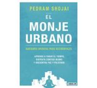 El monje urbano: Sabiduría oriental para occidentales. Aprende a parar el tiempo, disfruta contigo mismo y encuentra paz y felicidad (Inspiración y creatividad)