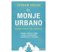 El monje urbano: Sabiduría oriental para occidentales. Aprende a parar el tiempo, disfruta contigo mismo y encuentra paz y felicidad (Inspiración y creatividad)