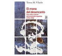 El Mono Del Desencanto: Una Critica Cultural De La Transicion Española