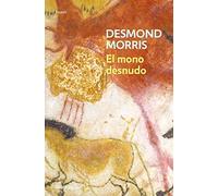 El Mono Desnudo/ the Naked Ape: A Zoologist's Study of the Human Animal (Ensayo - Ciencia / Essay - Science) (Spanish Edition) by Desmond Morris(2003-10-30)