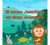 El mono Juanito y su Gran Aventura: Descubre el valor de la amistad y la exploración