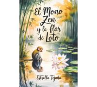 El Mono Zen y la Flor de Loto: Cuentos de Sabiduría Milenaria que Tu Mente Estresada Necesita Leer Ahora, con Reflexiones para Cada Día