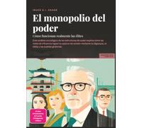 El monopolio del poder: Cómo funcionan realmente las élites (Sociología)