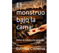 El monstruo bajo la cama: Entre el miedo y la sanación