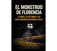 El Monstruo de Florencia: 17 años, 16 víctimas y la investigación que dividió a Italia.