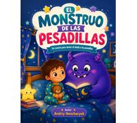 El Monstruo de las Pesadillas: Un cuento para ayudar a los niños a superar el miedo a las pesadillas (Los Monstruos que Ayudan)