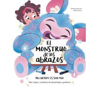 El monstruo de los abrazos. Mi cuerpo es solo mío (Emociones, valores y hábitos)