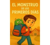 El Monstruo de los primeros días: Historia de como enfrentar los nervios del primer día de colegio con valentía y una sonrisa.
