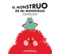 El monstruo de mi monstruo: El manual definitivo para entender a tu monstruo (si es que tienes uno)
