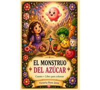 El monstruo del azúcar: Cuento infantil + libro para colorear sobre el equilibrio, la energía y los hábitos saludables (Historias del Reino del Equilibrio)